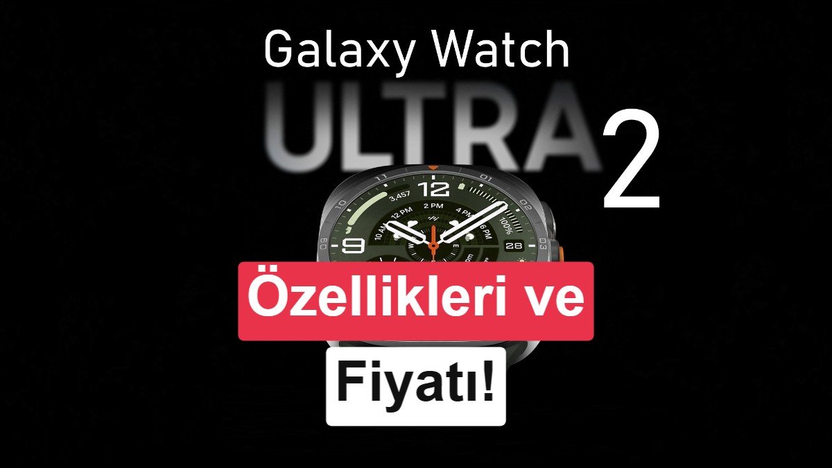 Samsung Galaxy Z Fold 8 Ultra tanıtıldı: İşte özellikleri 4 sa. Samsung Galaxy Watch Ultra 2 tanıtıldı: İşte özellikleri.